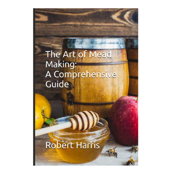 The Art of Mead Making: A Comprehensive Guide Paperback by Dr Robert J Harris